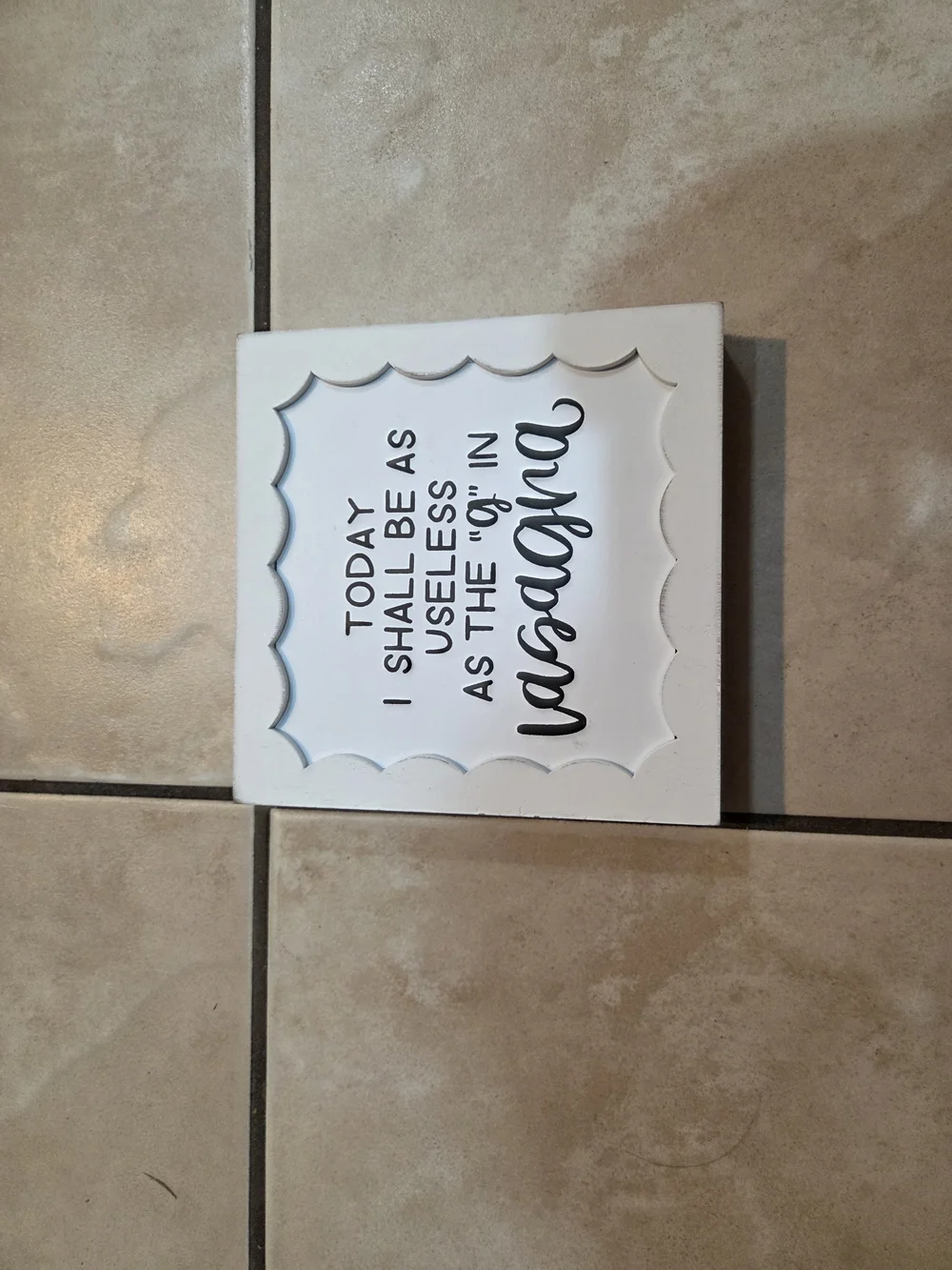 White 'Today I Shall Be as Useless as the Gramma' Wall Plaque